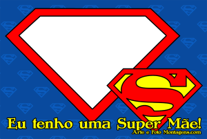 Moldura Comemorativa - Dia das Mães Super Mãe Símbolo Super-Homem, frase 'eu tenho uma Super Mãe', moldura escudo vermelha, fundo azul.
