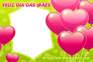 Moldura Comemorativa - Dia das Mães Balões Corações Balões formato coração rosa, frase 'feliz dia das Mães', fundo verde.