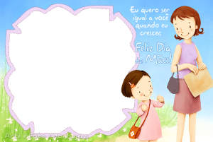 Moldura Comemorativa - Dia das Mães Menina menina com a mãe, quero ser igual a você.