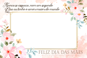 Moldura Comemorativa - Dia das Mães Nunca se Esqueça trecho da música como é grande o meu amor por você e frase feliz dia das mães com flores e fundo rosa claro.