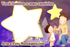 Moldura Comemorativa - Dia dos Pais Menina Estrela pai entregando estrela pra filha, frase 'você ilumina meu caminho', moldura formato estrela.