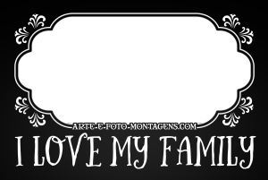 Moldura Diversas - Chalk Board Family Desenhos giz, moldura lousa preta, texto 'i love my Family'.
