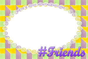 Moldura Diversas - Hashtag Friends Amizade Hashtag #Friends, #Amizade, fundo colorido.