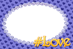 Moldura Diversas - Hashtag Love Amor Hashtag #Love, #Amor, fundo de corações.